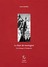 Broschiert Le chant des montagnes : oeuvres complètes. Vol. 1. Des Calanques à l'Annapurna von Gaston Rebuffat