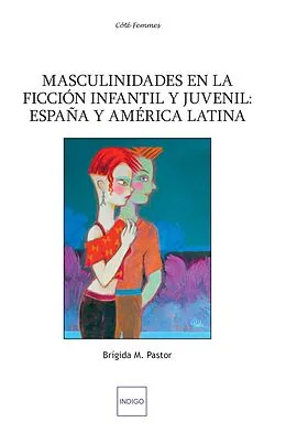 E-Book (pdf) Masculinidades en la ficción infantil y juvenil: Espana y America latina von Pastor