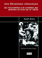 Broché Une révolution silencieuse : de l'invisibilité à la visibilité des femmes en Iran au XXe siècle de Atieh Asgharzadeh