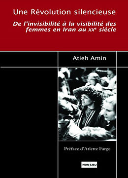 Broché Une révolution silencieuse : de l'invisibilité à la visibilité des femmes en Iran au XXe siècle de Atieh Asgharzadeh