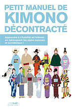 Broché Petit manuel de kimono décontracté : apprendre à s'habiller en kimono en mélangeant les styles japonais et occidentaux ! de Sakura Yamaguchi