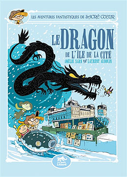 Broché Les aventures fantastiques de Sacré Coeur. Vol. 14. Le dragon de l'île de la Cité de Amélie; Audouin, Laurent Sarn