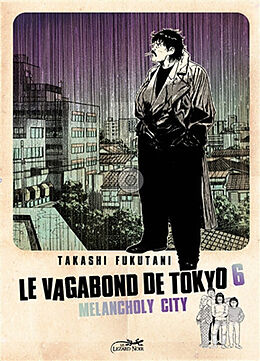 Broché Le vagabond de Tokyo. Vol. 6. Melancholy city de Takashi Fukutani