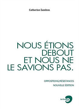 Broché Nous étions debout et nous ne le savions pas : oppositions-résistances de Catherine Zambon