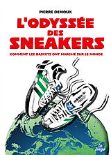 Broché L'odyssée des sneakers : comment les basket ont marché sur le monde de Pierre Demoux