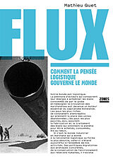 Broché Flux : comment la pensée logistique gouverne le monde de Mathieu Quet