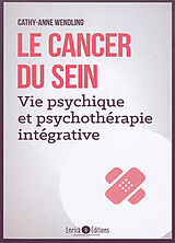 Broché Le cancer du sein : vie psychique et psychothérapie intégrative de Cathy-Anne Wendling