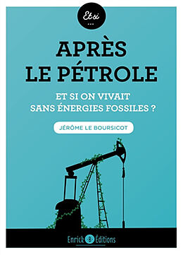 Broché Après le pétrole : et si on vivait sans énergies fossiles ? de Jérôme Le Boursicot