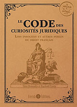 Broché Le code des curiosités juridiques : lois insolites et autres perles du droit français de Théo; Costa, Raphaël Renaudie