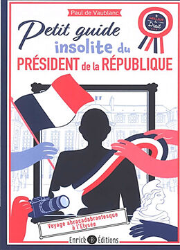 Broché Petit guide insolite du président de la République : voyage abracadabrantesque à l'Elysée de Paul de Vaublanc