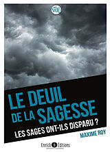 Broché Le deuil de la sagesse : les sages ont-ils disparu de notre société ? de Maxime Roy