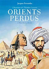 Broschiert Orients perdus : l'aventure de Théodore Lascaris. Vol. 1. Nice, Malte, l'Egypte von Jacques Ferrandez