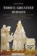 E-Book (epub) Thrice-Greatest Hermes: Studies in Hellenistic Theosophy and Gnosis Volume II.- Sermons von G. R. S. Mead