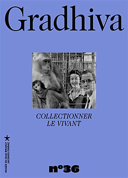 Revue Gradhiva au Musée du quai Branly-Jacques Chirac, n° 36. Collectionner le vivant de 