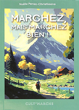 Broschiert Marchez, mais marchez bien ! von Noëlle Perez-Christiaens