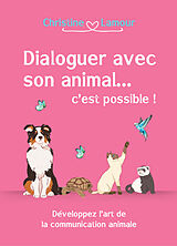 Broché Dialoguer avec son animal... c'est possible ! : développer l'art de la communication animale de Christine Lamour