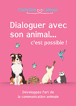 Broché Dialoguer avec son animal... c'est possible ! : développer l'art de la communication animale de Christine Lamour