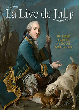 Broché Ange Laurent de la Live de Jully : un grand amateur à l'époque des Lumières : 1725-1779 de Marie-Laure de ; Collectif Rochebrune