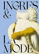 Broschiert Ingres & la mode : exposition, Montauban, Musée Ingres Bourdelle, du 3 juillet au 8 novembre 2026 von 