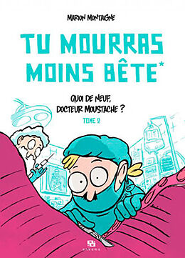 Broché Tu mourras moins bête. Vol. 2. Quoi de neuf, docteur Moustache ? de Marion Montaigne