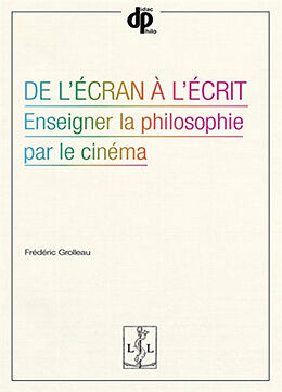 Broché De l'écran à l'écrit : enseigner la philosophie par le cinéma de Frédéric Grolleau