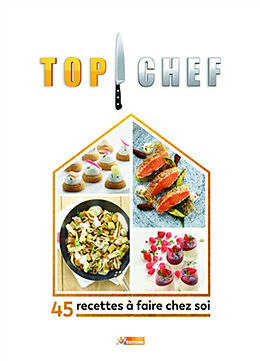 Broché Top chef : 45 recettes à faire chez soi de 