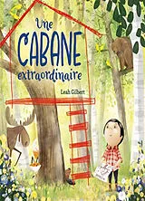 Kartonierter Einband UNE CABANE EXTRAORDINAIRE von LEAH GUILBERT