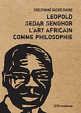 Broché Léopold Sédar Senghor, l'art africain comme philosophie : essai de Souleymane Bachir Diagne