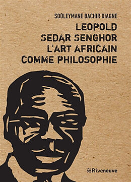 Broché Léopold Sédar Senghor, l'art africain comme philosophie : essai de Souleymane Bachir Diagne