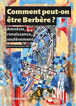 Broché Comment peut-on être berbère ? : amnésie, renaissance, soulèvement de 