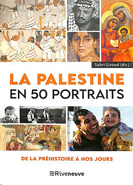 Broché La Palestine en 50 portraits : de la préhistoire à nos jours de Sabri Giroud