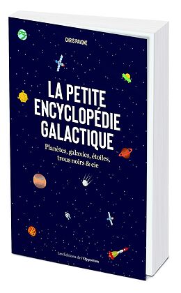 Broché La petite encyclopédie galactique : planètes, galaxies, étoiles, trous noirs & compagnie de Chris Pavone