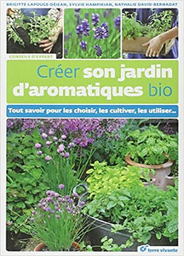 Broché Créer son jardin d'aromatiques bio : tout savoir pour les choisir, les cultiver, les utiliser... de Nathalie; Hampikian, S. et al. David-Bernadat