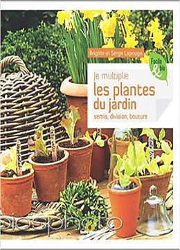 Broché Je multiplie les plantes du jardin : semis, division, bouturage de Brigitte; Lapouge, Serge Lapouge-Déjean