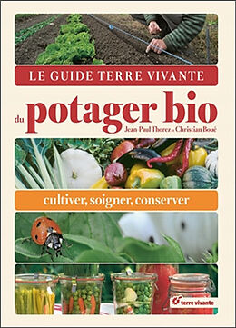 Broché Le guide Terre vivante du potager bio : cultiver, soigner, conserver de Jean-Paul; Boué, Christian Thorez