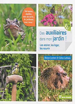 Broché Des auxiliaires dans mon jardin ! : les attirer, les loger, les nourrir de Blaise; Leblais, Gilles Leclerc