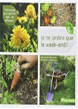 Broché Je ne jardine que le week-end ! : techniques pour jardiner zen... et efficace ! de Sandrine; Delacour, Alban Boucher