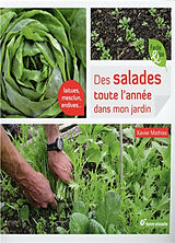 Broché Des salades toute l'année dans mon jardin : laitues, mesclun, endives... de Xavier Mathias