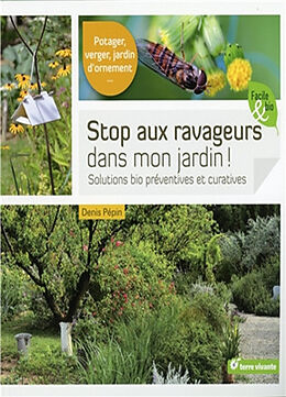 Broché Stop aux ravageurs dans mon jardin ! : solutions bio préventives et curatives : potager, verger, jardin d'ornement... de Denis Pépin