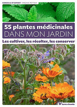 Broché 55 plantes médicinales dans mon jardin : les cultiver, les récolter, les conserver de Virginie Peytavi