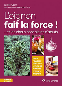 Broché L'oignon fait la force ! : ... et les choux sont pleins d'atouts : super pouvoirs au potager, le plein de vitamines e... de Claude Aubert