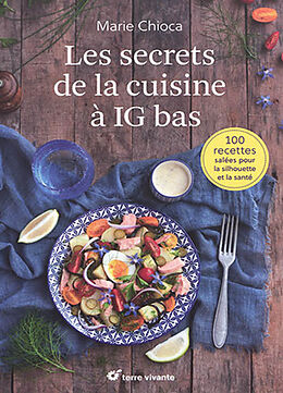 Broché Les secrets de la cuisine à IG bas : 100 recettes salées pour la silhouette et la santé de Marie Chioca