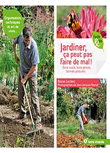 Broché Jardiner, ça peut pas faire de mal ! : bons outils, bons gestes, bonnes postures de Blaise Leclerc