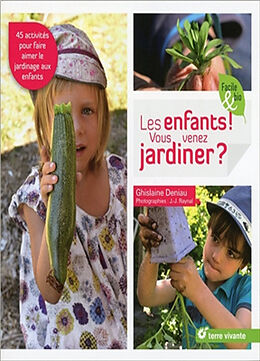 Broché Les enfants ! vous venez jardiner ? : 45 activités pour faire aimer le jardinage aux enfants de Ghislaine Deniau