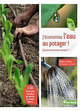 Broché J'économise l'eau au potager ! : quand et comment arroser ? de Blaise Leclerc