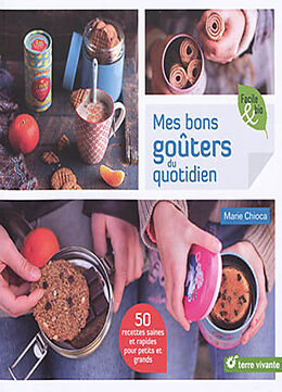 Broschiert Mes bons goûters du quotidien : 50 recettes saines et rapides pour petits et grands von Marie Chioca