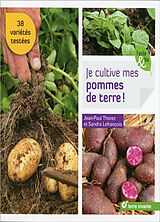 Broché Je cultive mes pommes de terre ! : 38 variétés testées de Jean-Paul Thorez