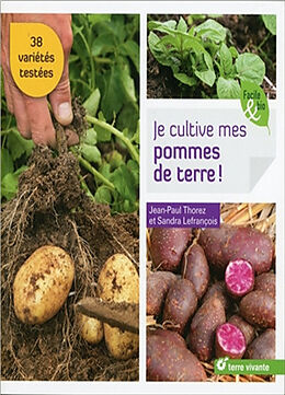 Broché Je cultive mes pommes de terre ! : 38 variétés testées de Jean-Paul Thorez