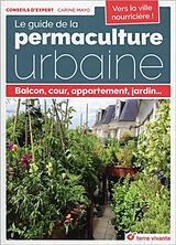 Broché Le guide de la permaculture urbaine : balcon, cour, appartement, jardin... de Carine Mayo