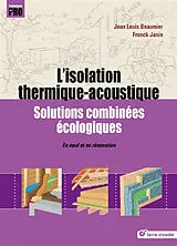 Broschiert L'isolation thermique-accoustique : solutions combinées écologiques : en neuf et en rénovation von Jean-Louis Beaumier, Franck Janin